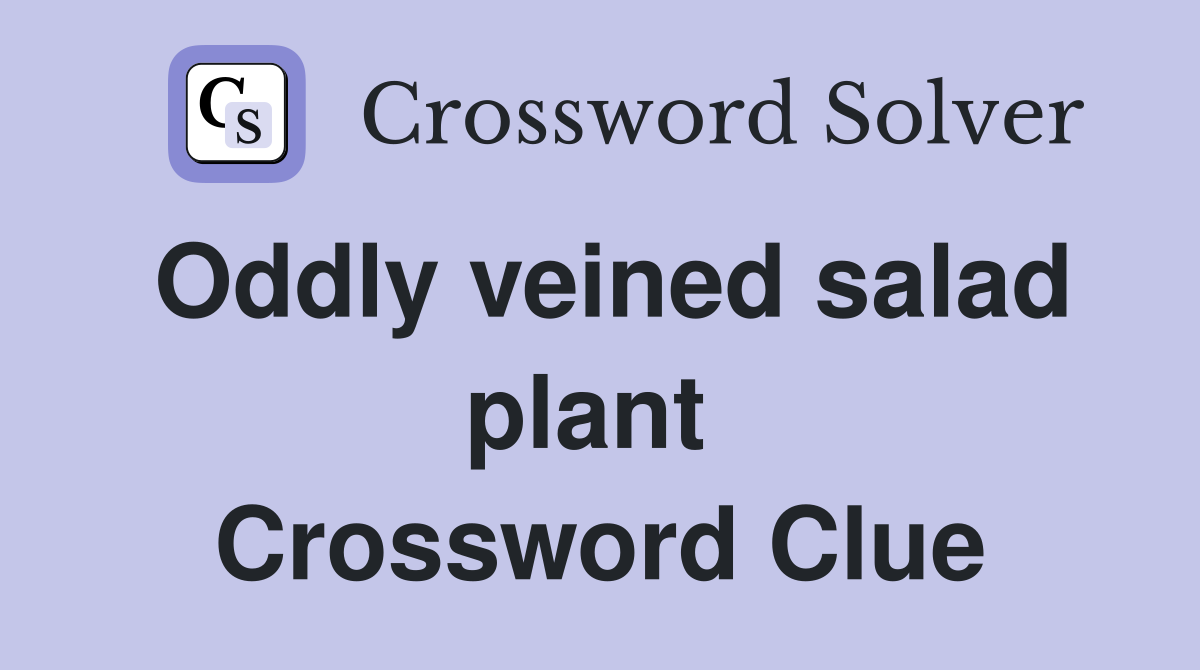 Oddly veined salad plant  Crossword Clue