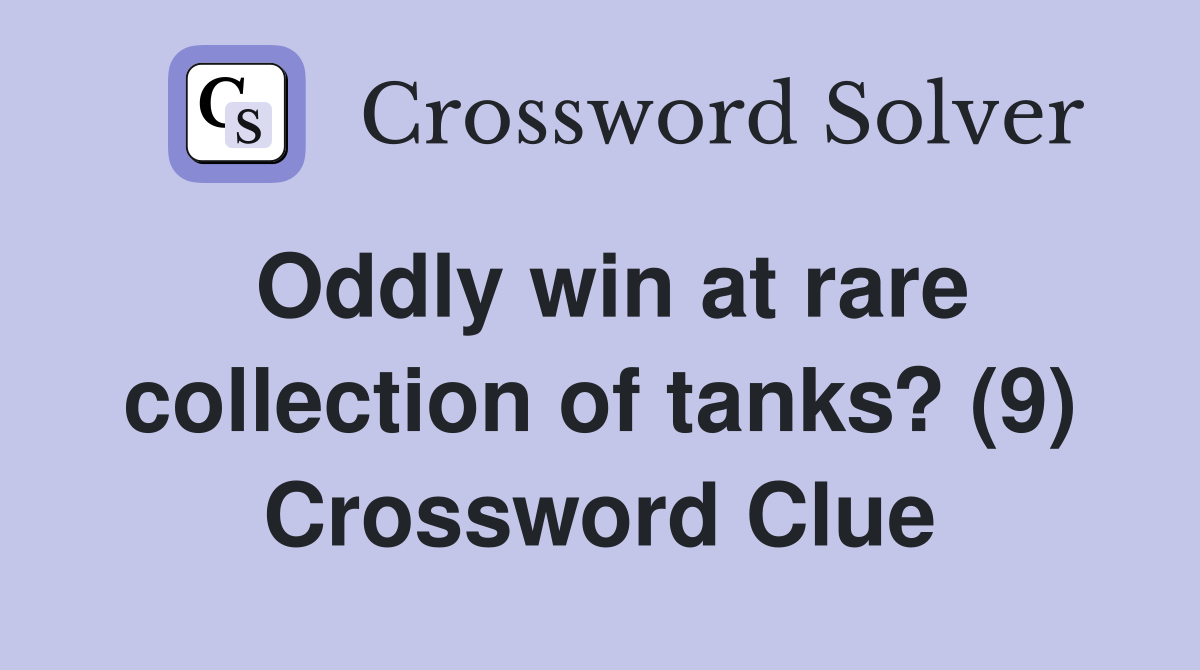 Oddly win at rare collection of tanks? (9) Crossword Clue