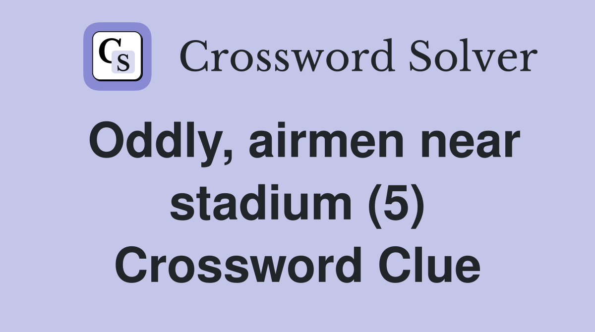 Oddly, airmen near stadium (5) Crossword Clue