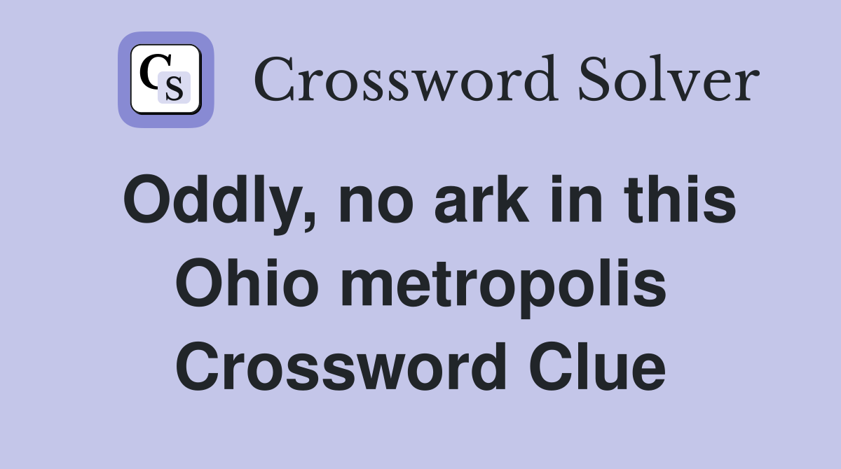 Oddly, no ark in this Ohio metropolis Crossword Clue