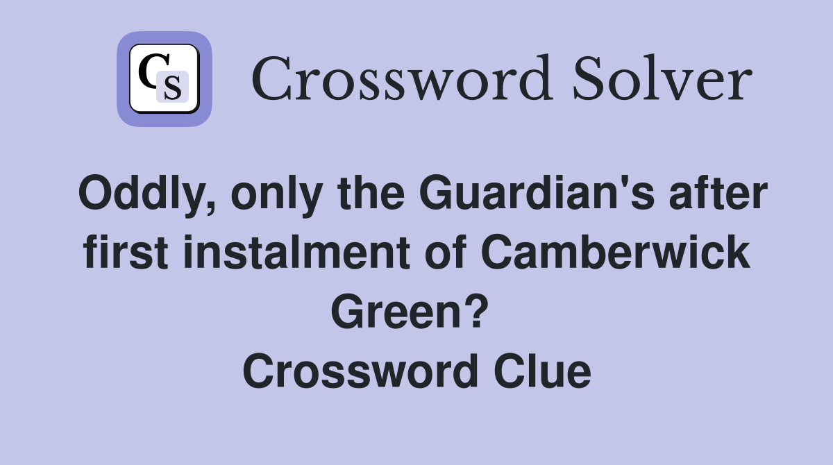 Oddly, only the Guardian's after first instalment of Camberwick Green?  Crossword Clue