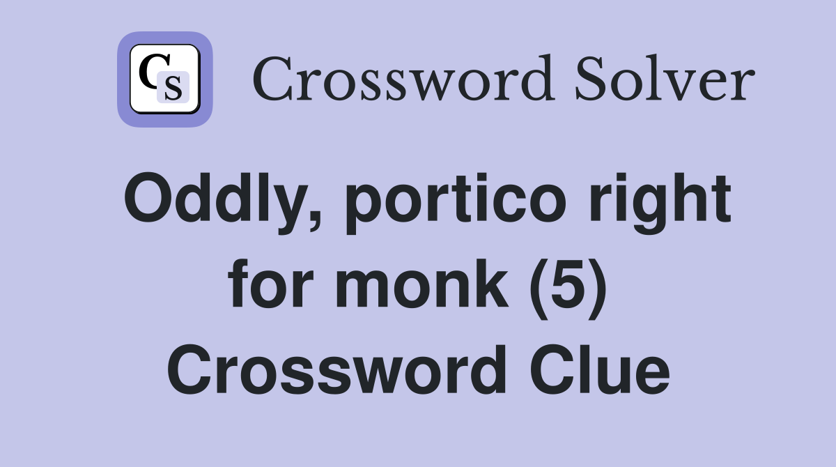 Oddly, portico right for monk (5) Crossword Clue