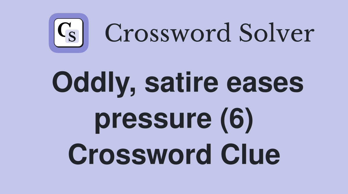 Oddly, satire eases pressure (6) Crossword Clue