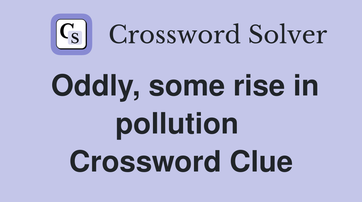 Oddly, some rise in pollution  Crossword Clue
