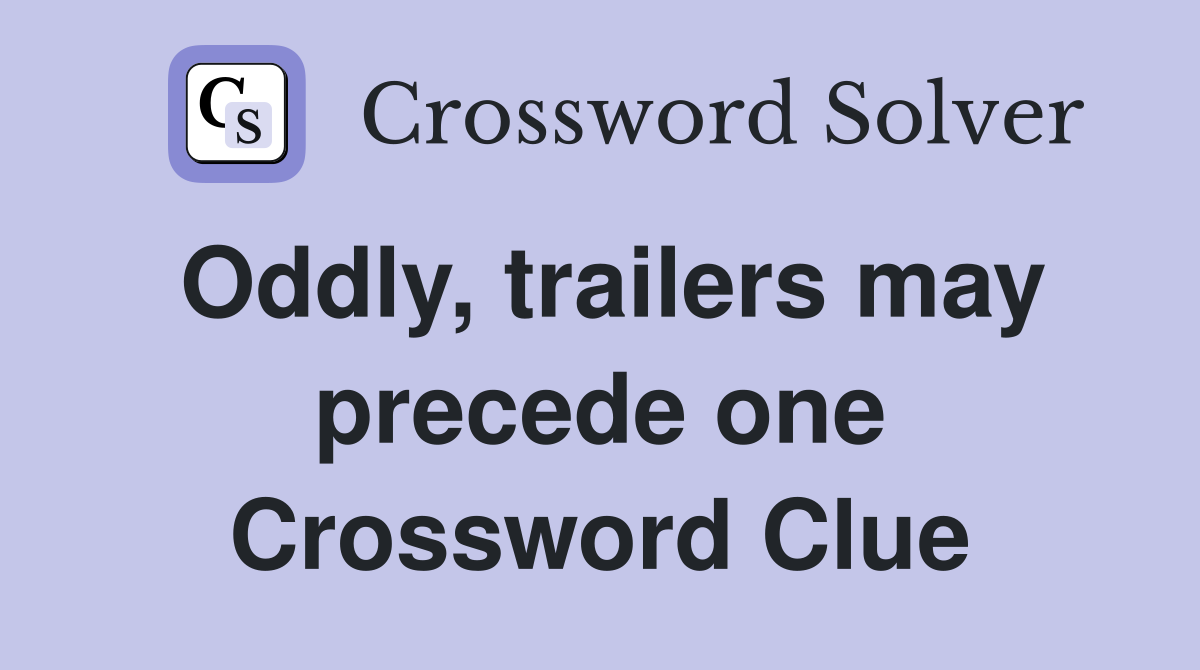 Oddly, trailers may precede one Crossword Clue