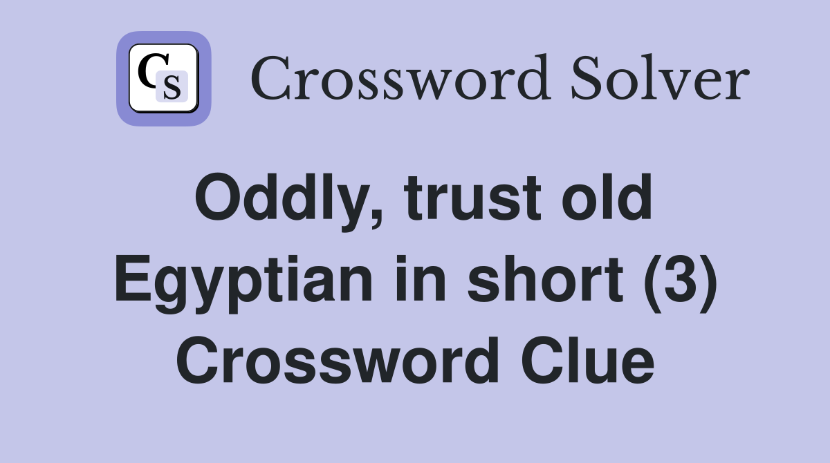 Oddly, trust old Egyptian in short (3) Crossword Clue