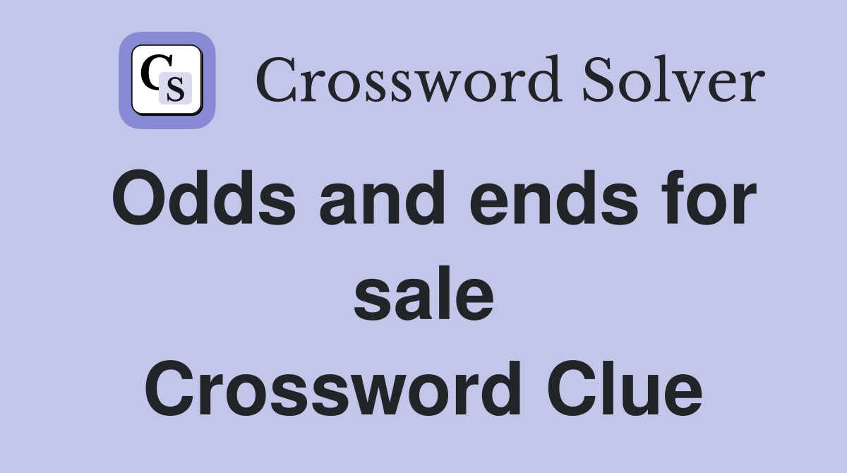 Odds and ends for sale Crossword Clue