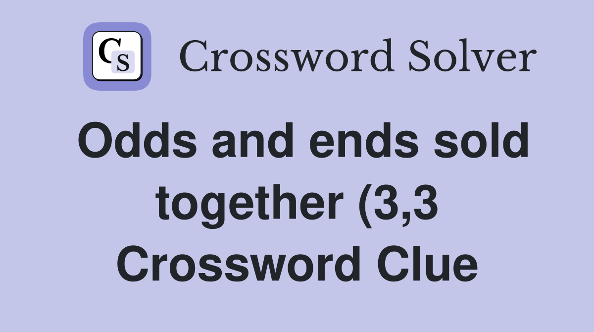 Odds and ends sold together (3 3) Crossword Clue Answers Crossword Odds and ends sold together (3 3) Crossword Clue Answers Crossword