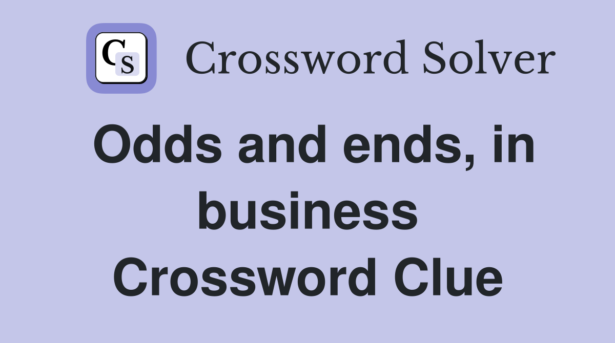 Odds and ends, in business Crossword Clue