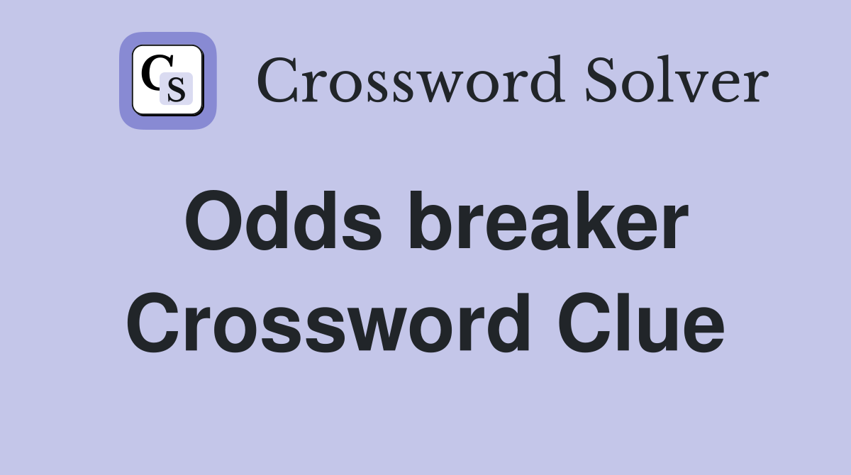 Odds breaker Crossword Clue