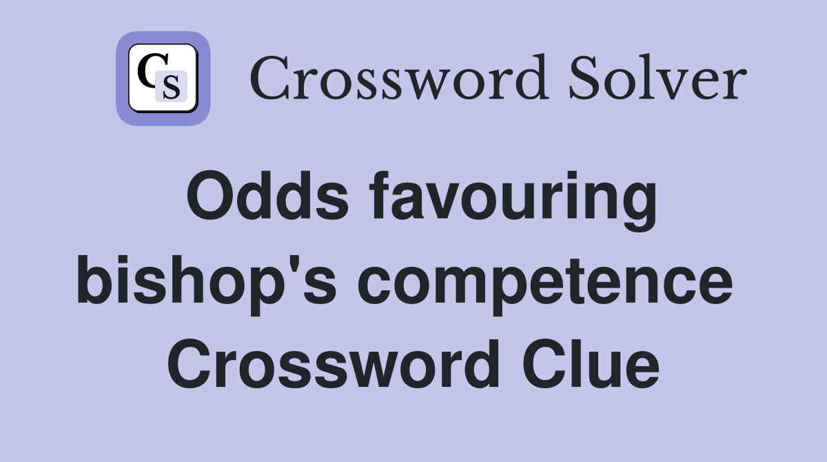 Odds favouring bishop's competence  Crossword Clue