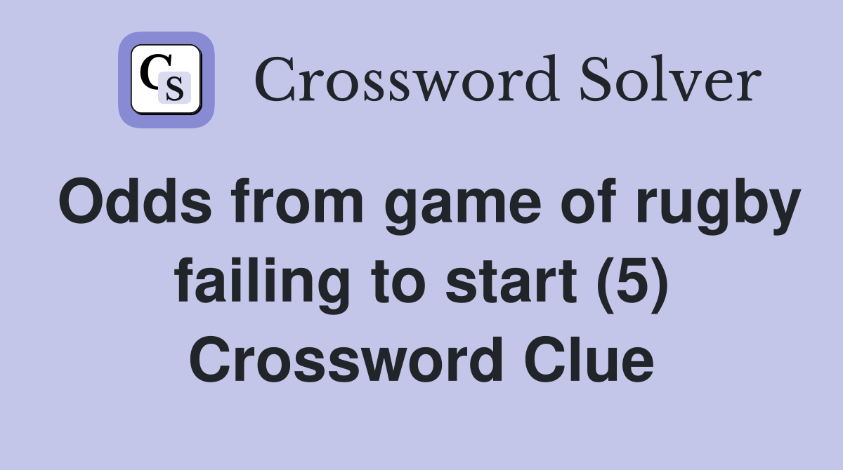 Odds from game of rugby failing to start (5) Crossword Clue