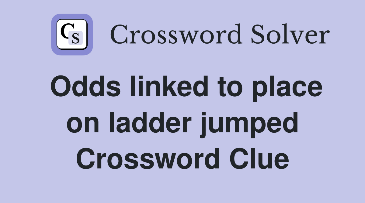 Odds linked to place on ladder jumped Crossword Clue