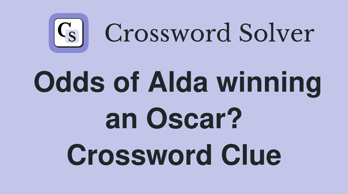 Odds of Alda winning an Oscar? Crossword Clue