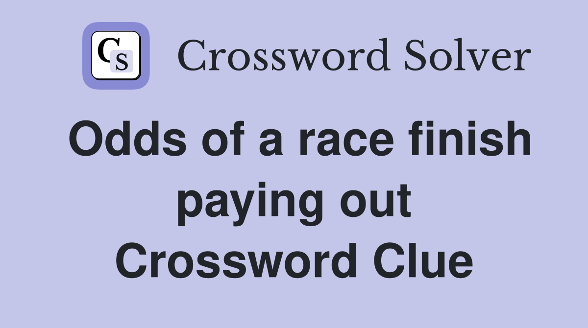 Odds of a race finish paying out Crossword Clue