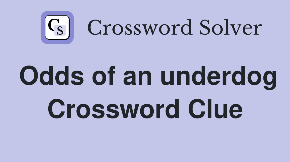 Odds of an underdog Crossword Clue