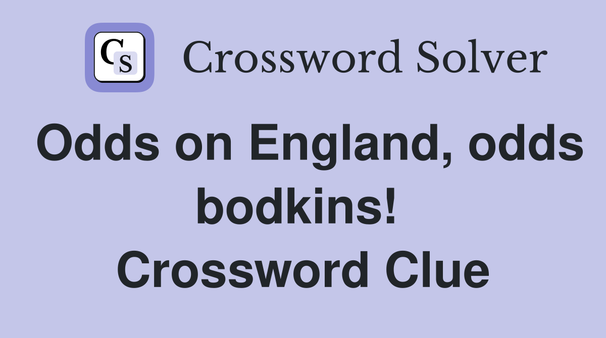 Odds on England, odds bodkins!  Crossword Clue