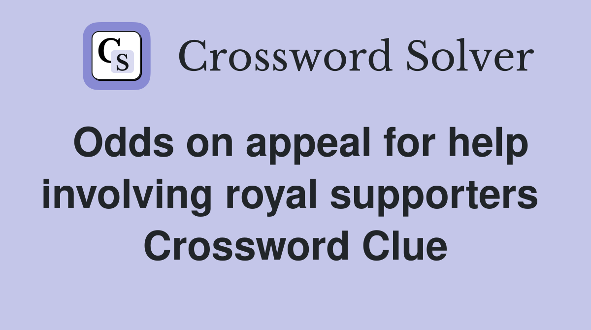 Odds on appeal for help involving royal supporters  Crossword Clue