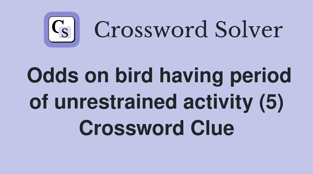 Odds on bird having period of unrestrained activity (5) Crossword Clue