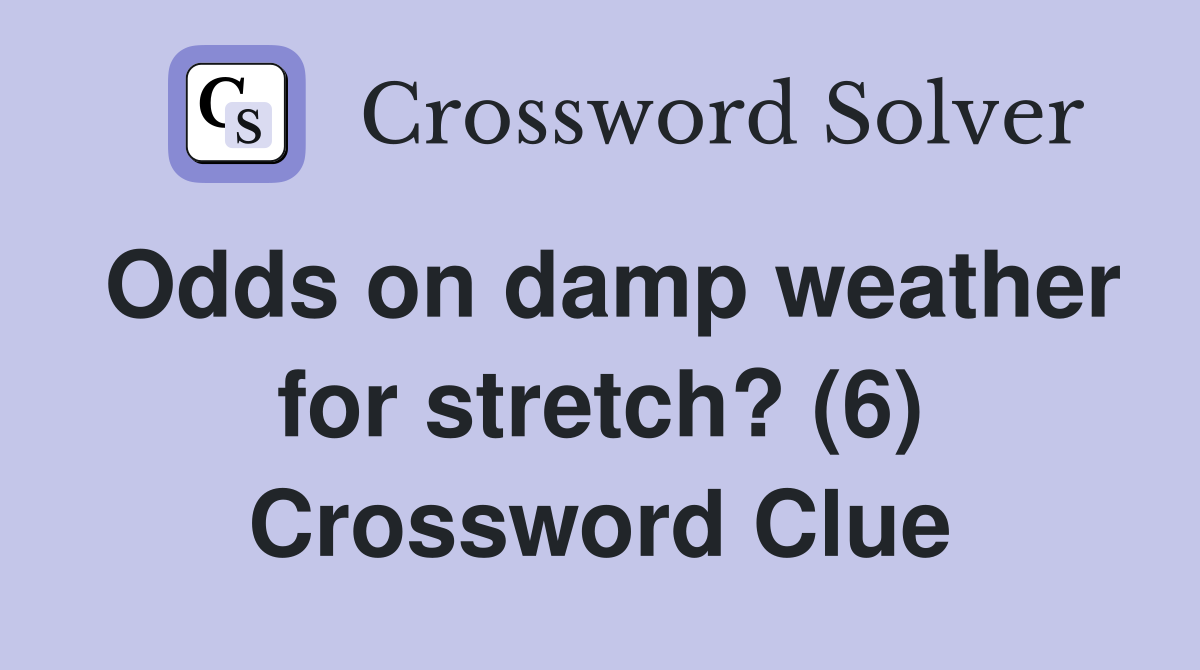 Odds on damp weather for stretch? (6) Crossword Clue