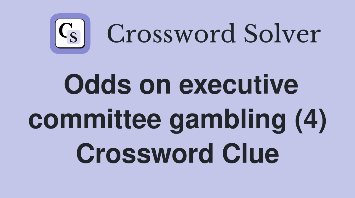 Odds on executive committee gambling (4) Crossword Clue