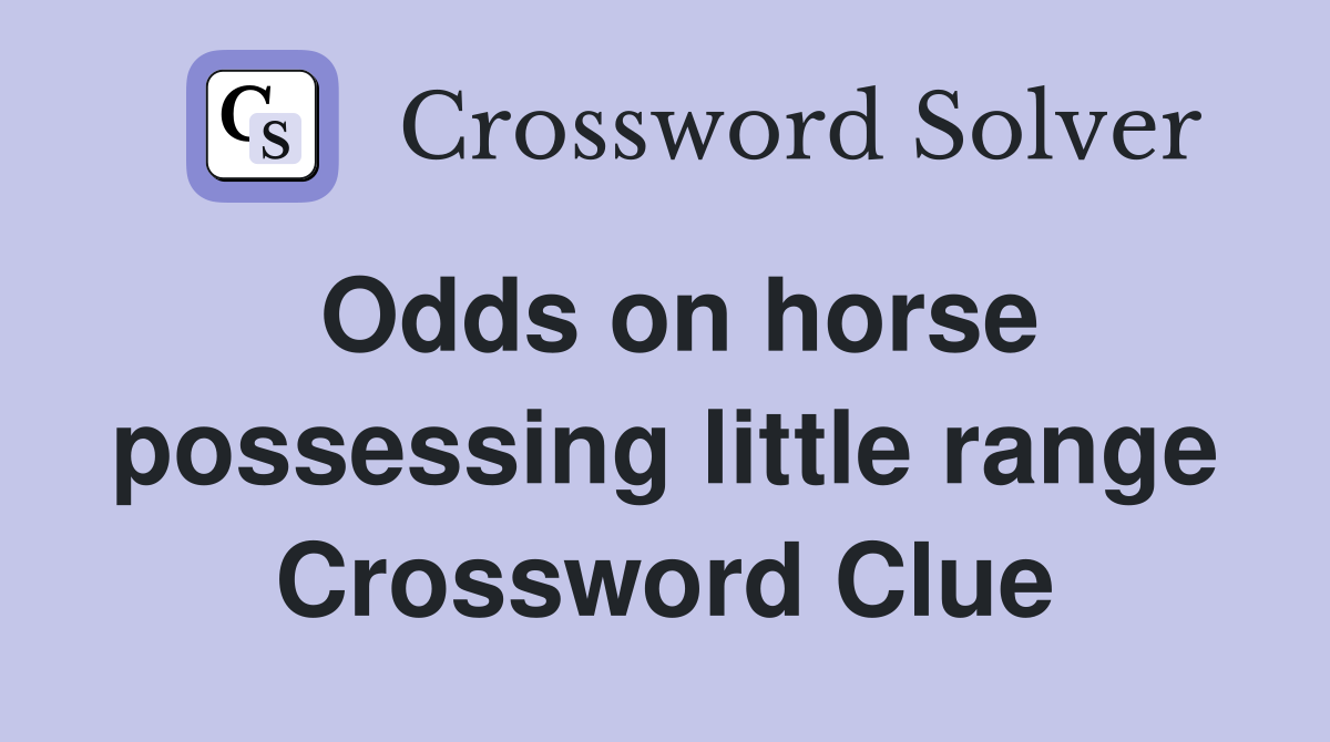 Odds on horse possessing little range Crossword Clue