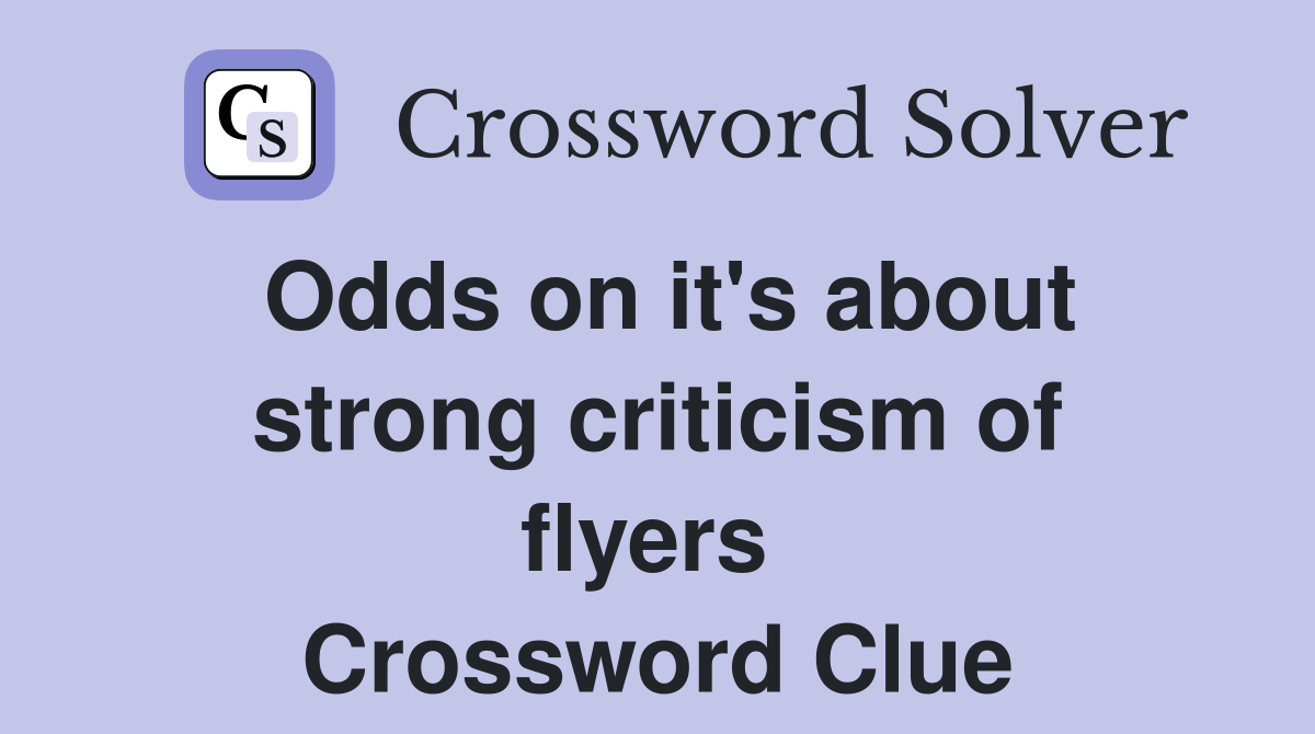 Odds on it's about strong criticism of flyers  Crossword Clue