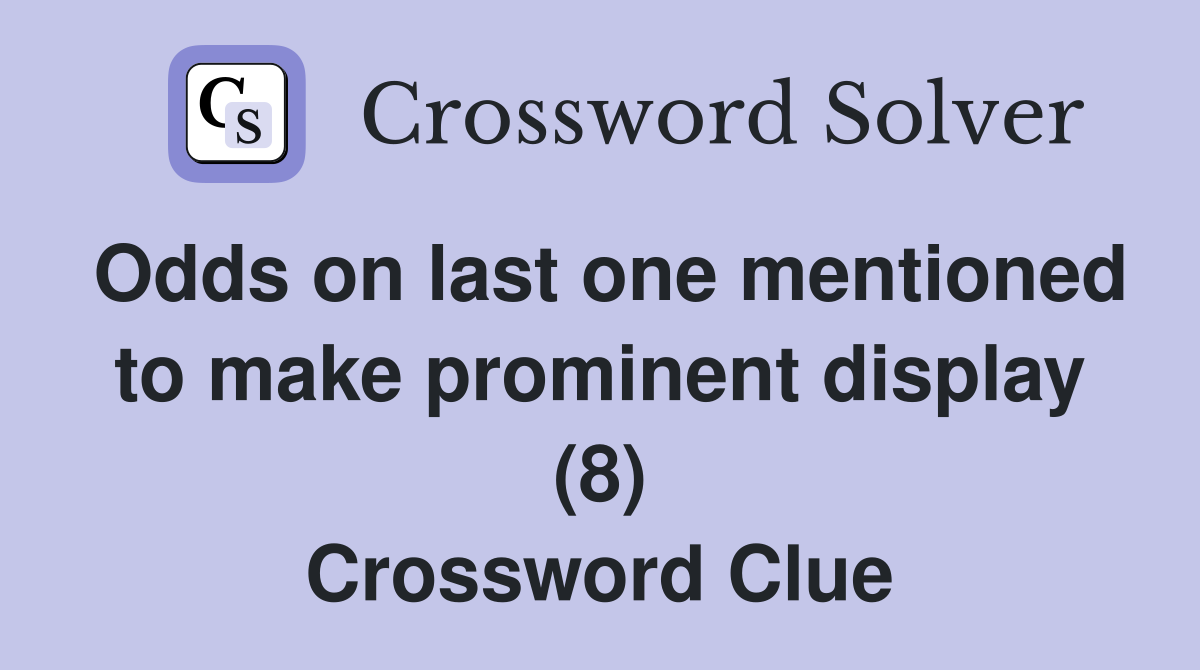 Odds on last one mentioned to make prominent display (8) Crossword Clue