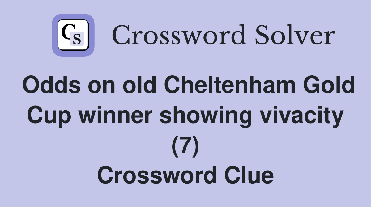 Odds on old Cheltenham Gold Cup winner showing vivacity (7) Crossword Clue