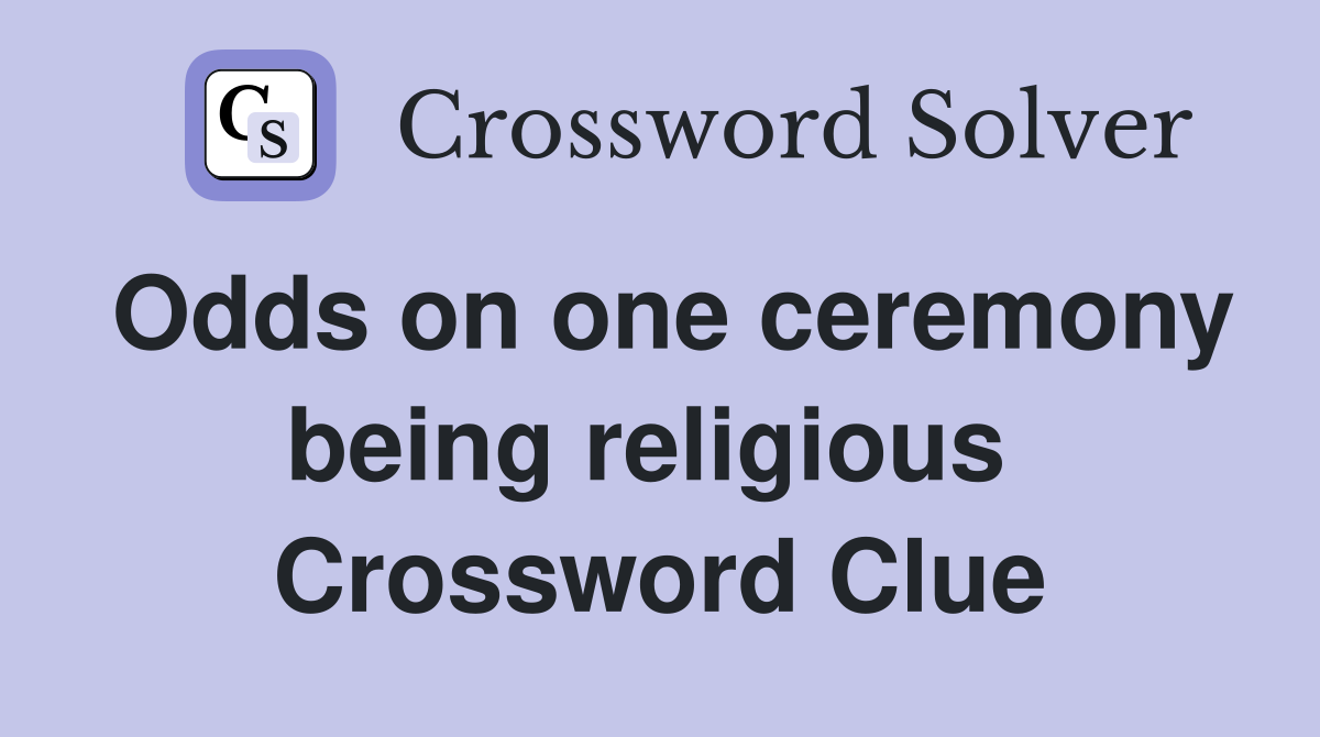 Odds on one ceremony being religious  Crossword Clue
