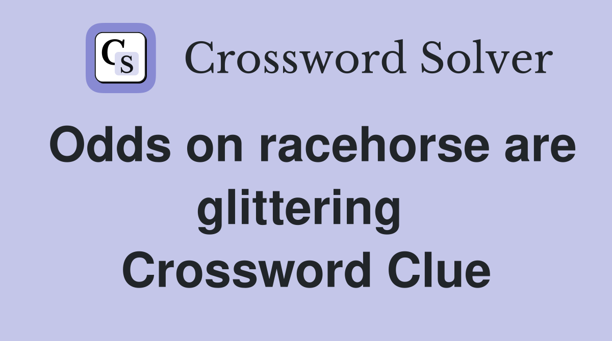Odds on racehorse are glittering  Crossword Clue