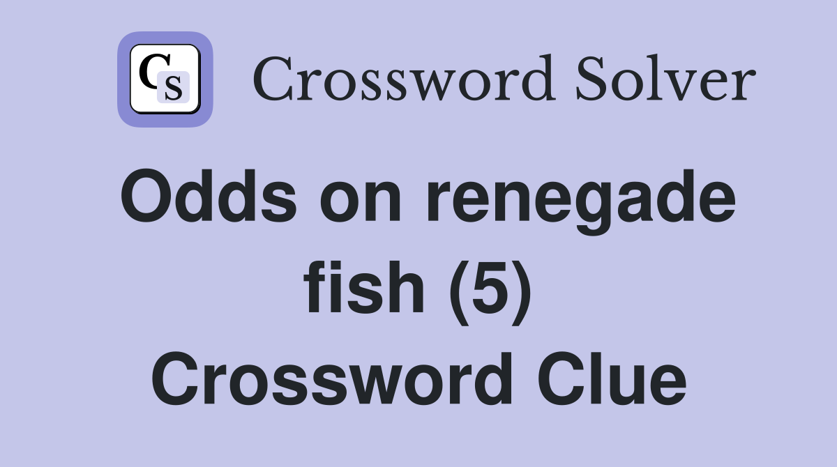 Odds on renegade fish (5) Crossword Clue