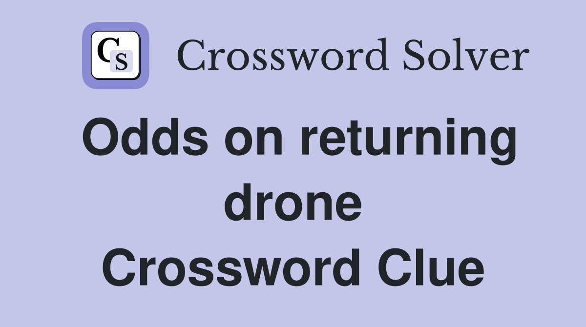 Odds on returning drone Crossword Clue