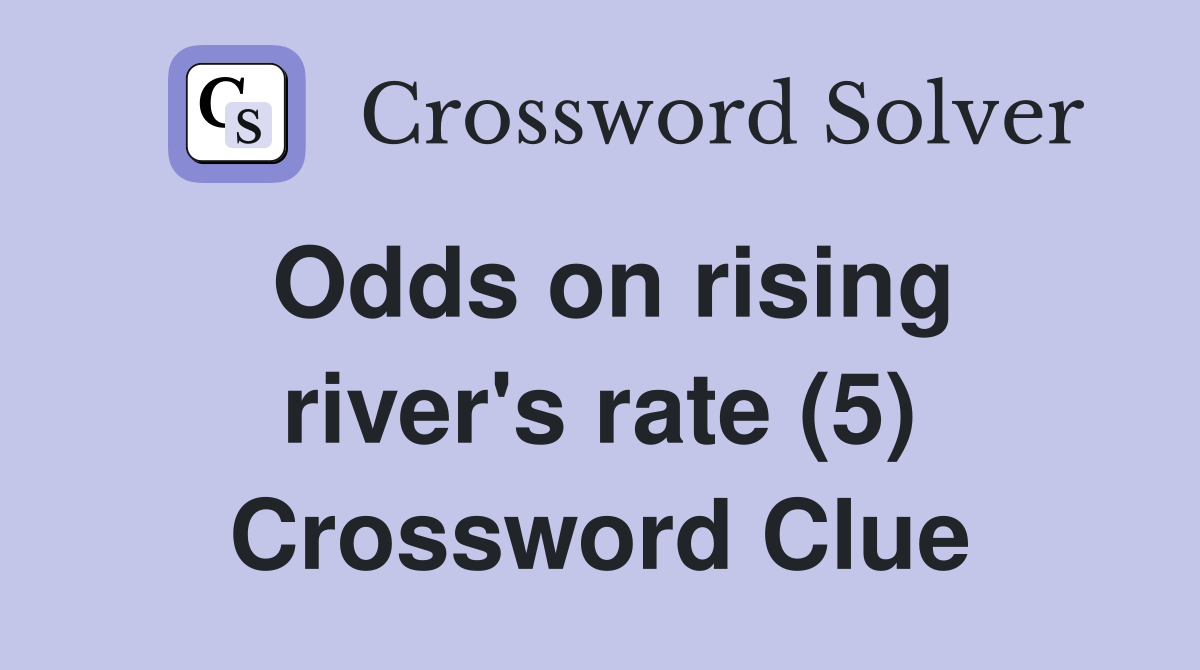 Odds on rising river's rate (5) Crossword Clue