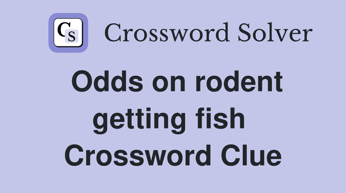 Odds on rodent getting fish  Crossword Clue