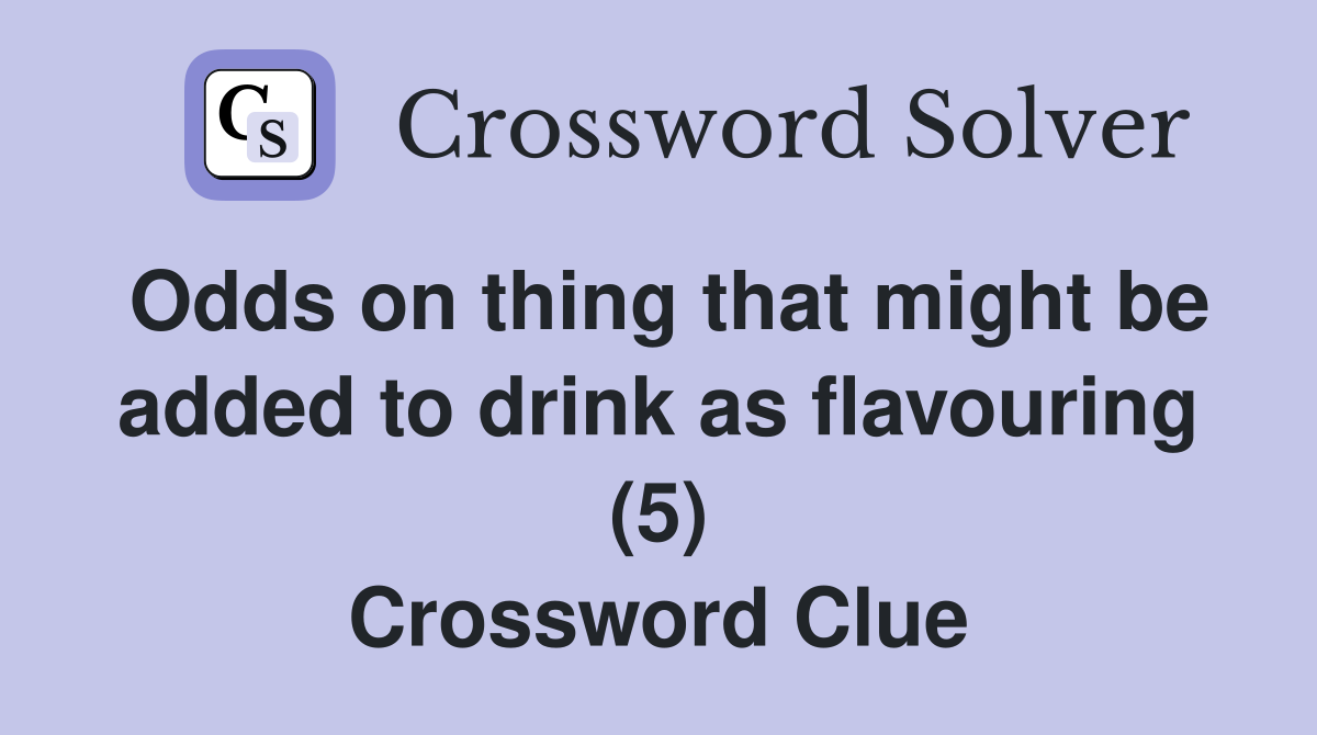 Odds on thing that might be added to drink as flavouring (5