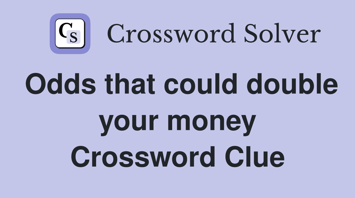 Odds that could double your money Crossword Clue