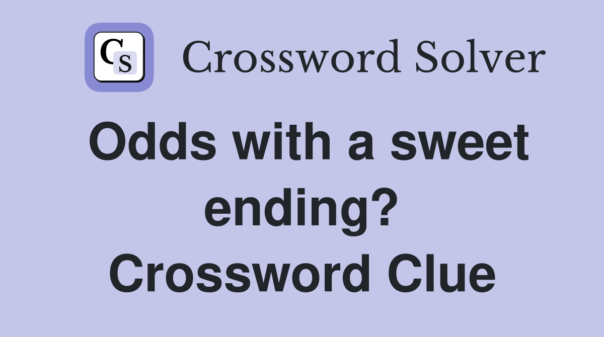 Odds with a sweet ending? Crossword Clue