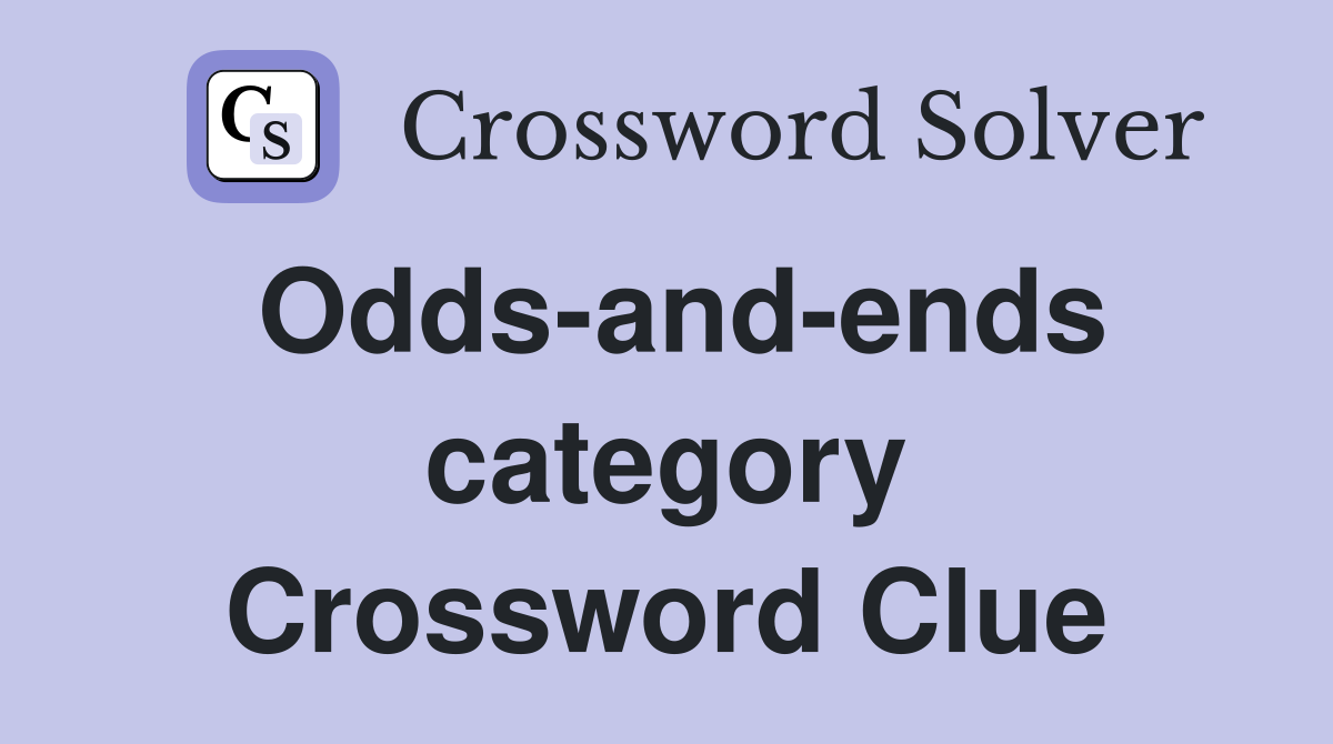 Odds-and-ends category Crossword Clue