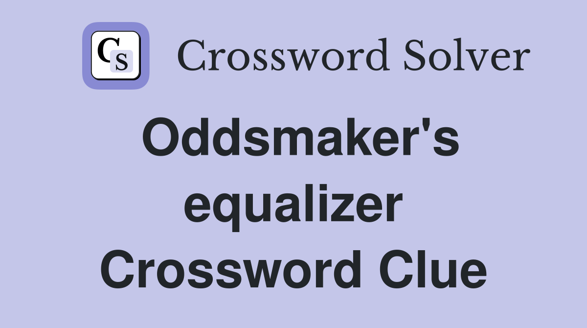 Oddsmaker's equalizer Crossword Clue