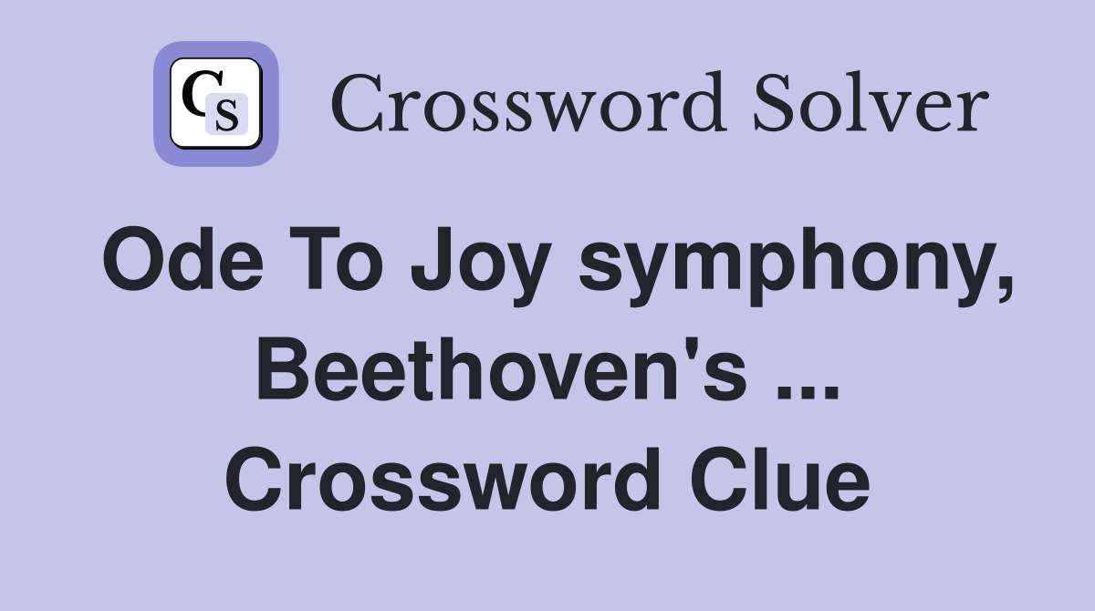 Ode To Joy symphony, Beethoven's ... Crossword Clue