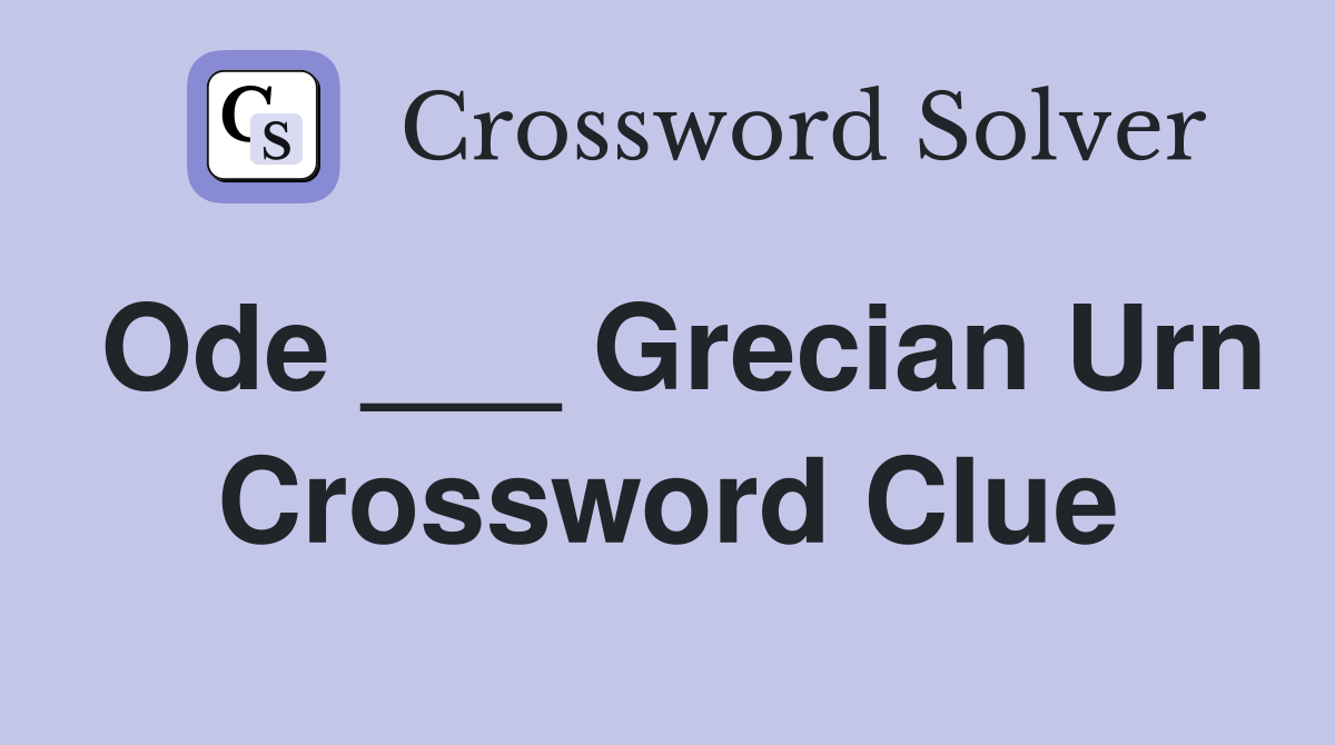Ode ___ Grecian Urn Crossword Clue