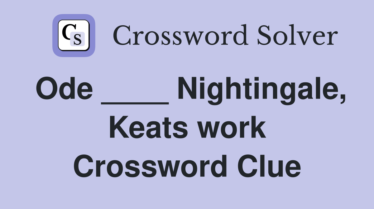 Ode ____ Nightingale, Keats work Crossword Clue