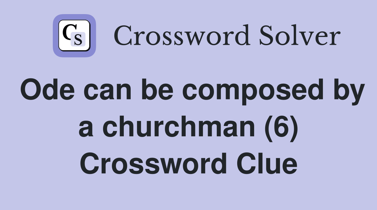 Ode can be composed by a churchman (6) Crossword Clue