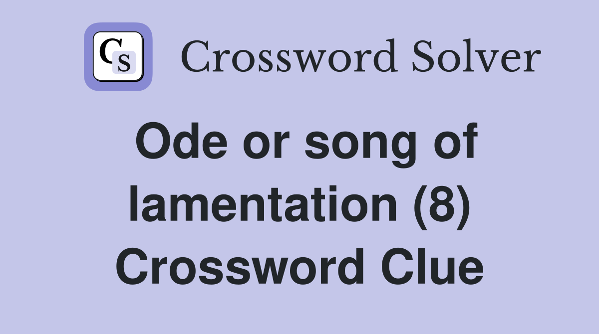 Ode or song of lamentation (8) Crossword Clue