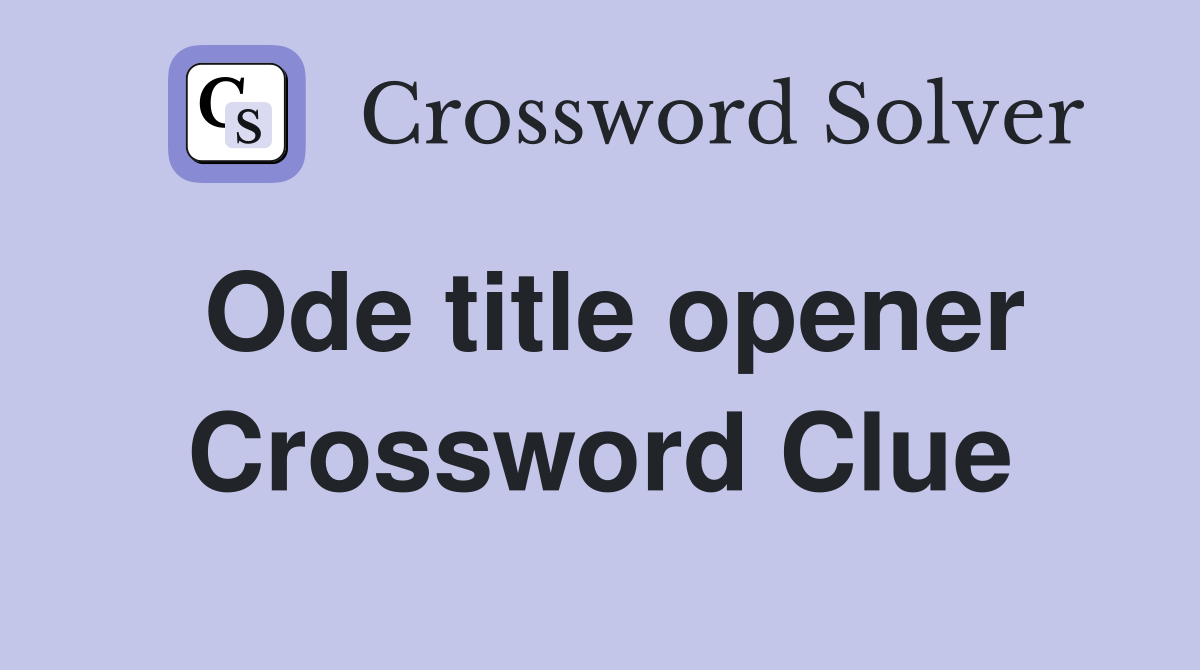 Ode title opener Crossword Clue