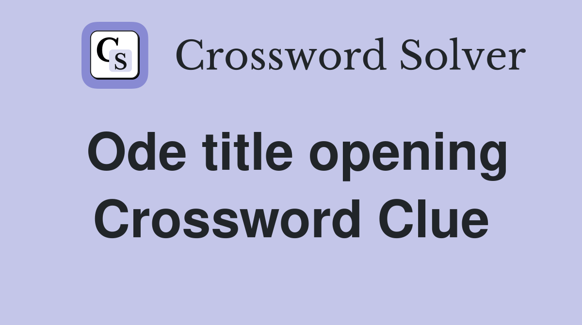 Ode title opening Crossword Clue