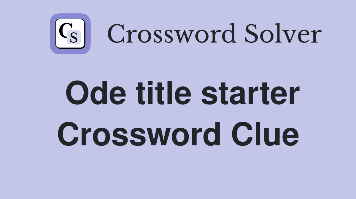Ode title starter Crossword Clue