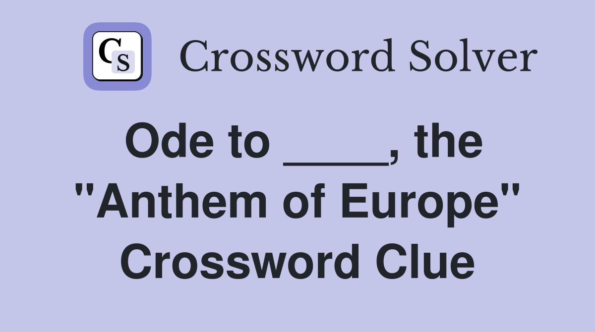 Ode to ____, the "Anthem of Europe" Crossword Clue