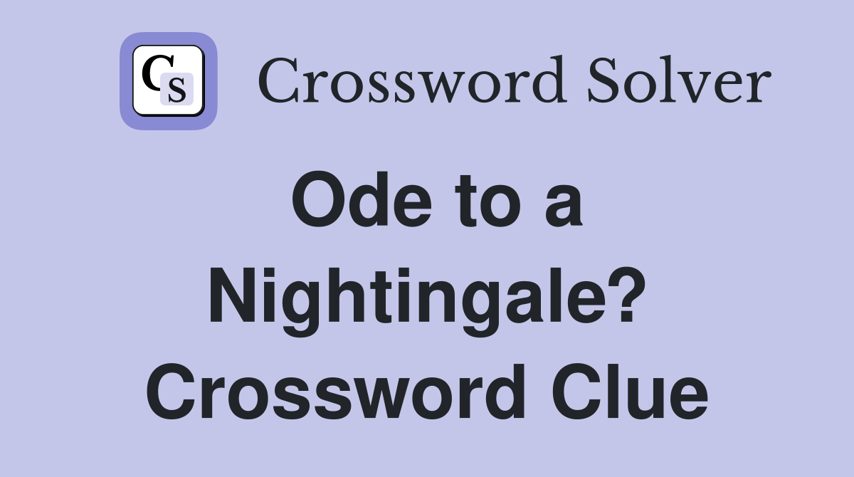 Ode to a Nightingale? Crossword Clue